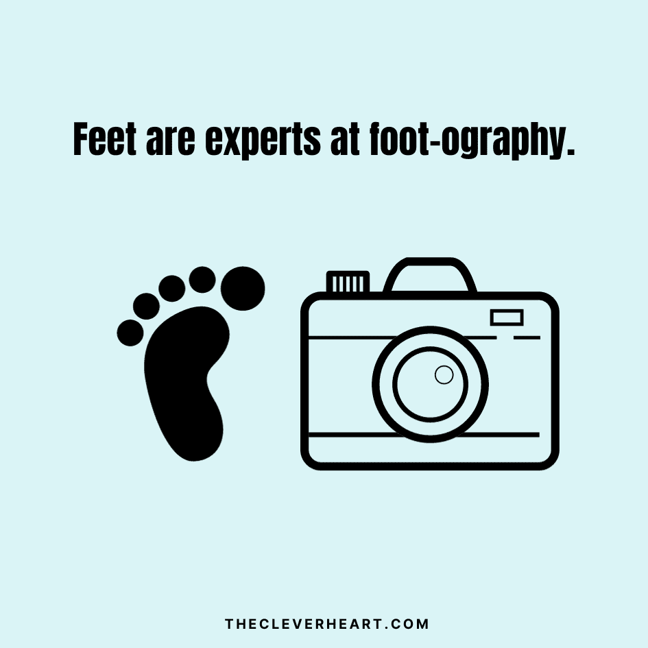 feet are experts at foot ography foot puns