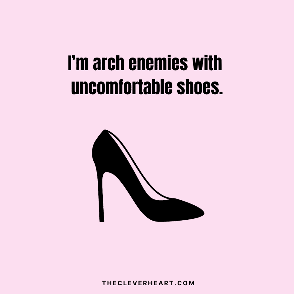 i am arch enemies with uncomfortable shoes foot puns