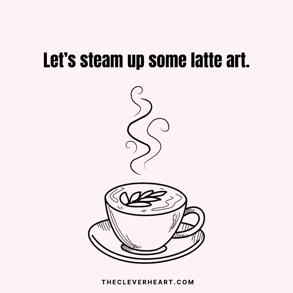 lets steam up some latte puns