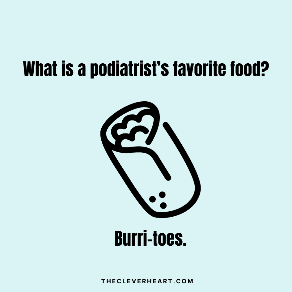 what is a podiatrists favorite food foot puns