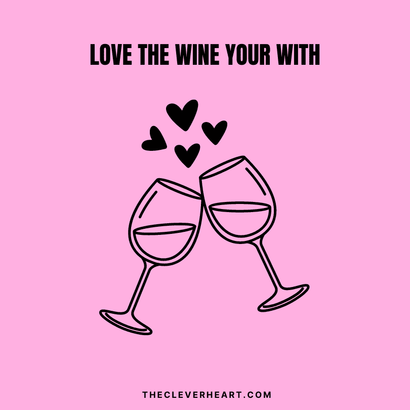 love the wine your with