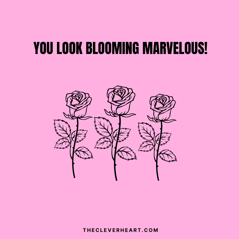 you look blooming marvelous