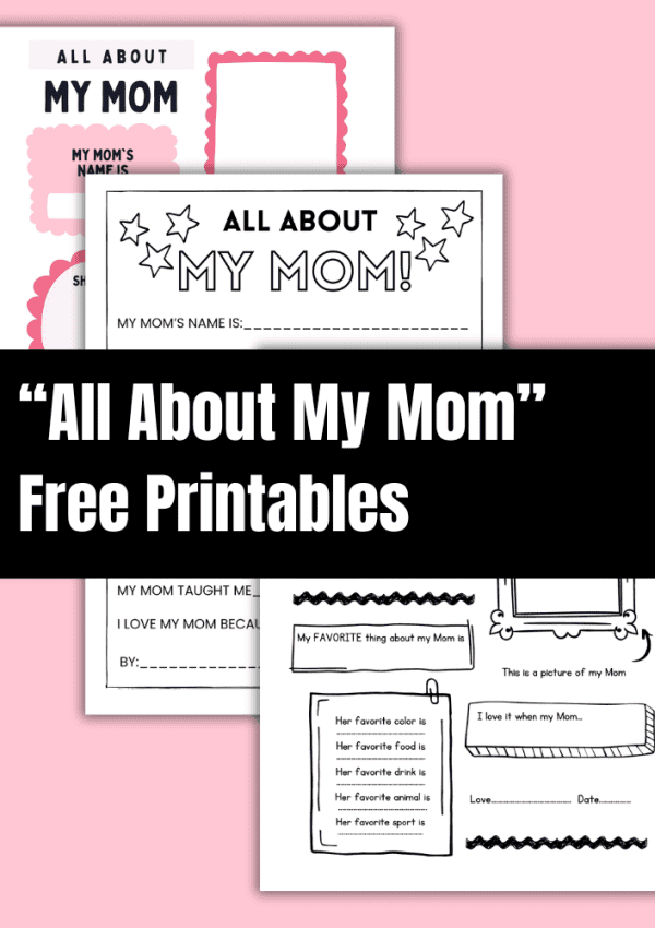 “All About My Mom” (3 Free Printables)