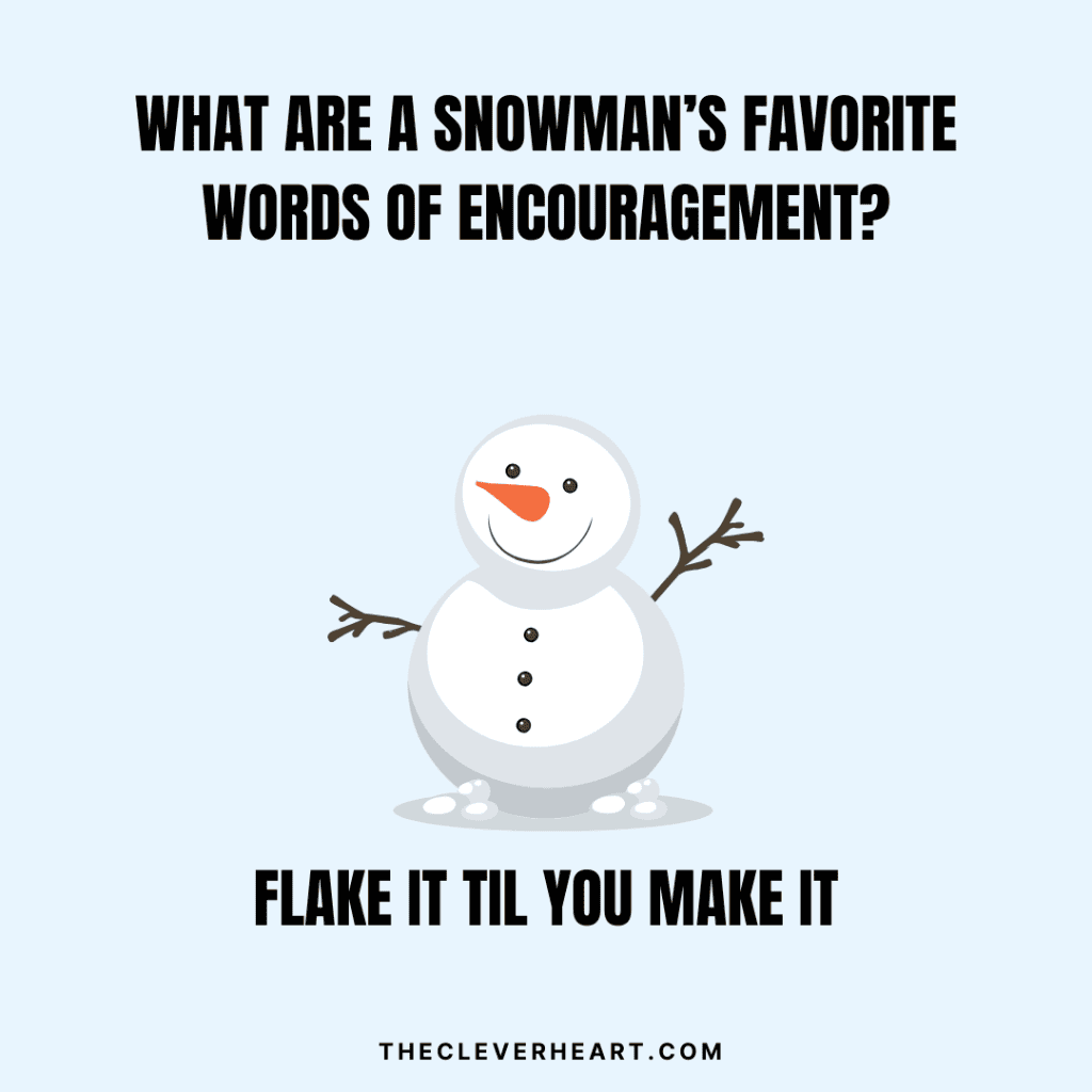 what are a snowmans favorite words of encouragement_ flake it til you make it