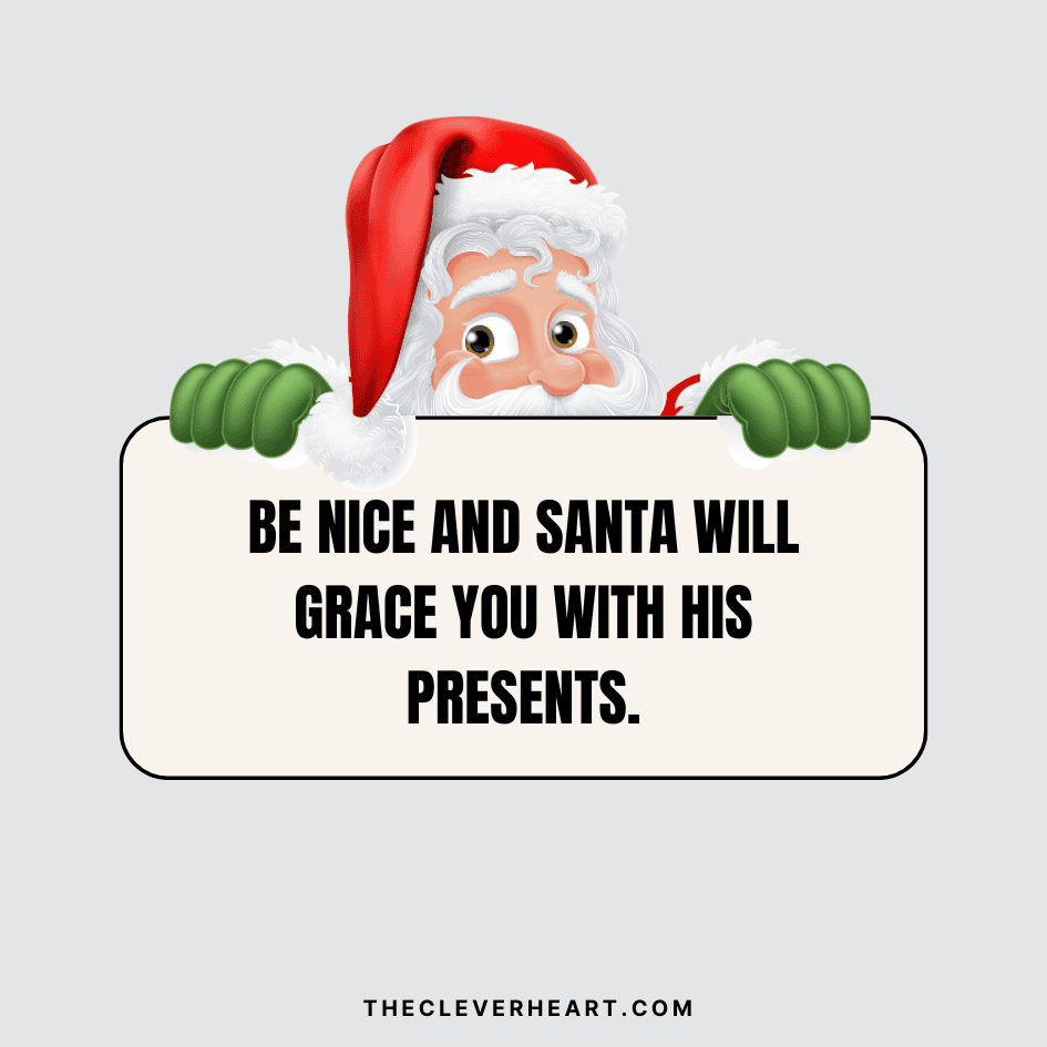 be nice and santa will grace you with his presents