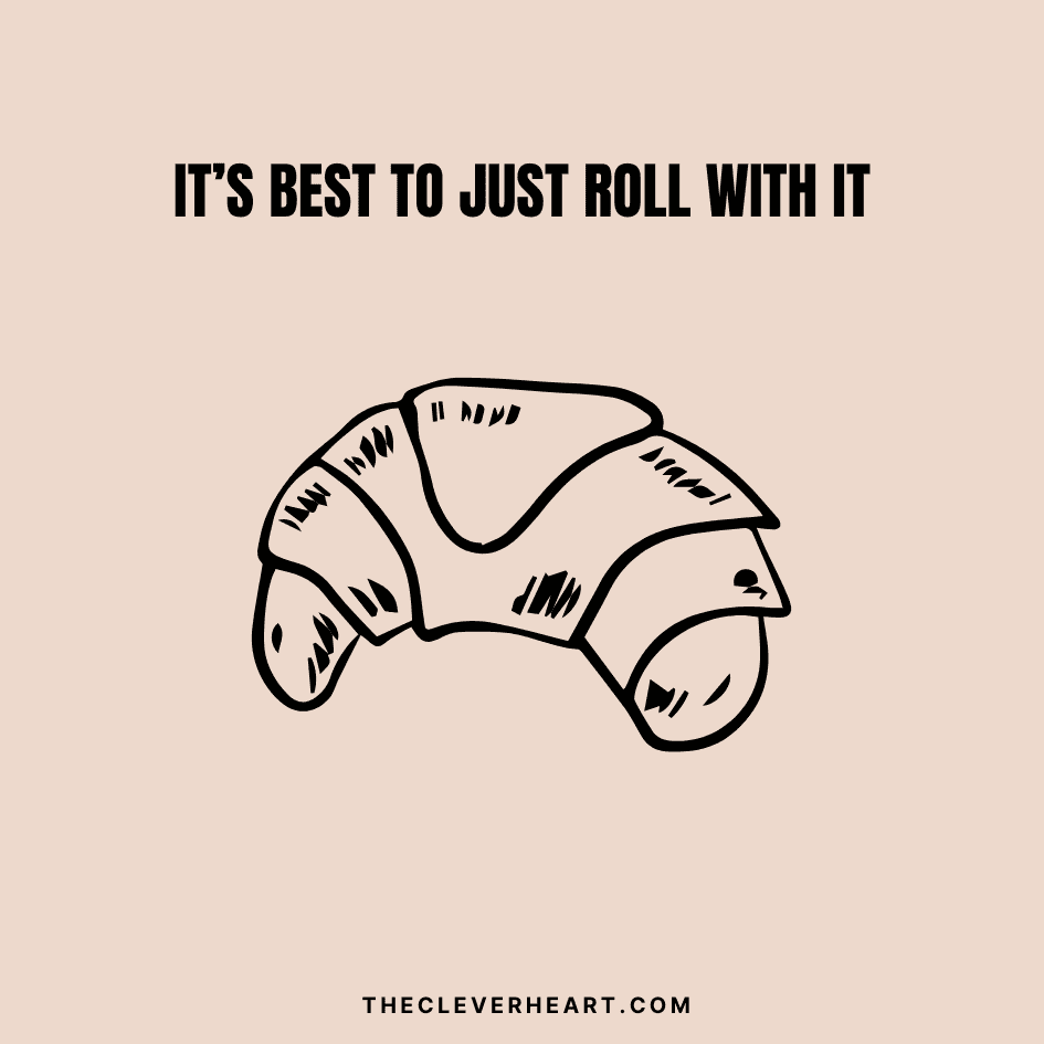 its best to just roll with it