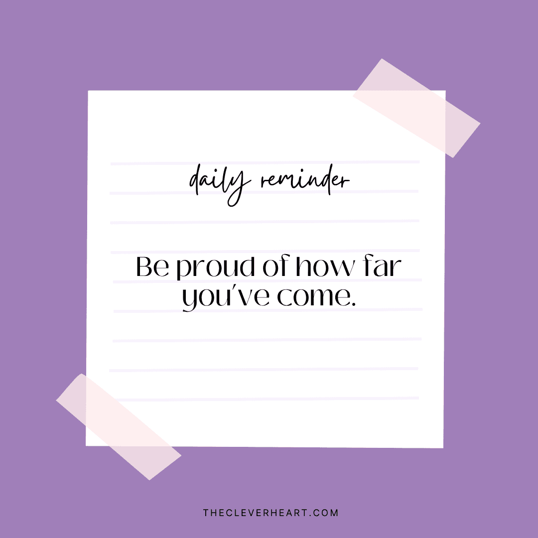 be proud of how far you have come daily reminder