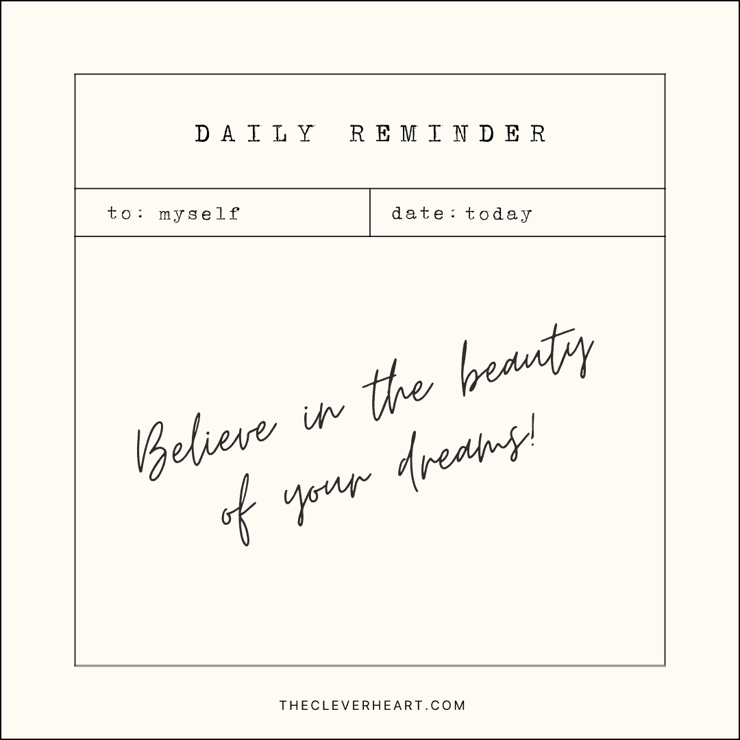 believe in the beauty of your dreams daily reminder