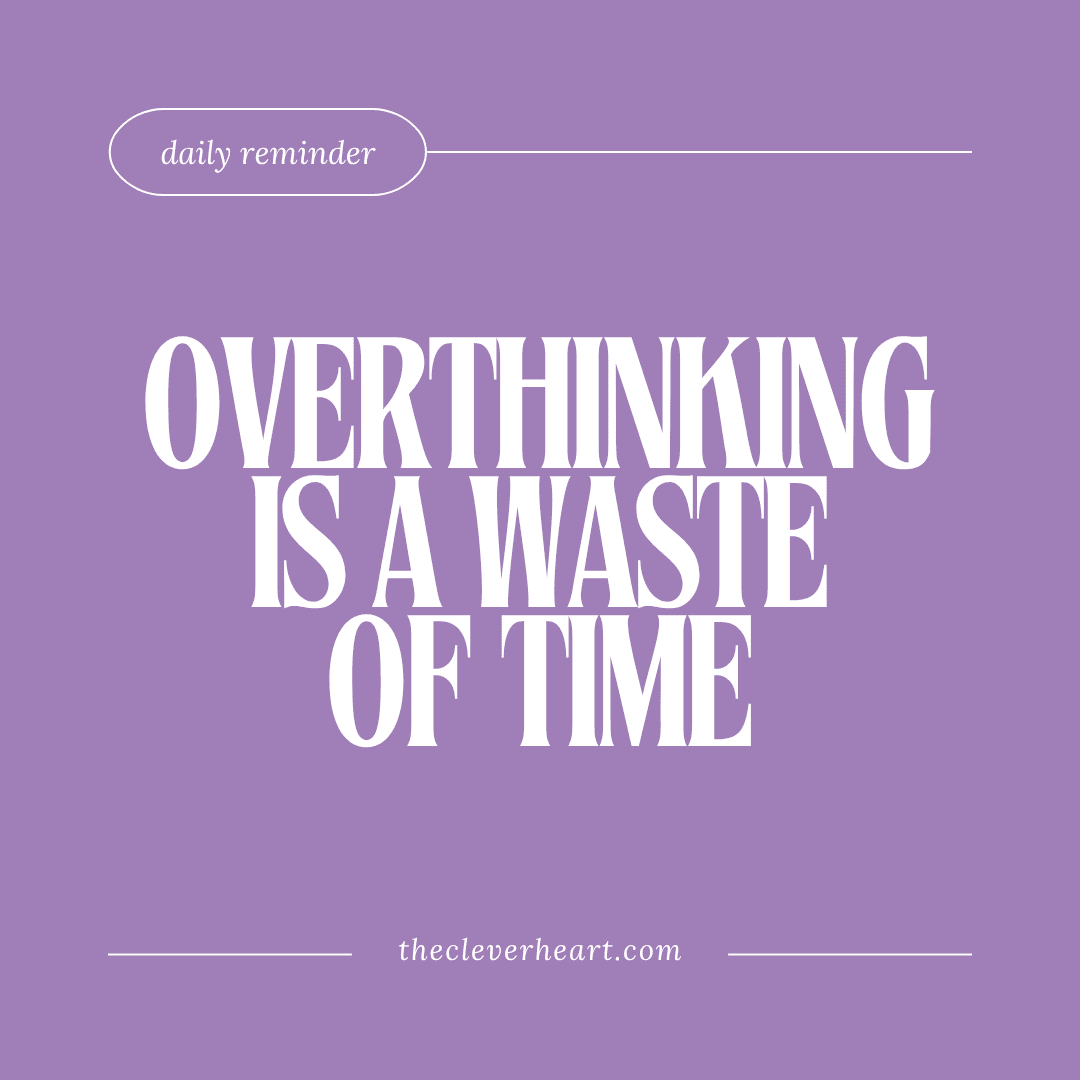overthinking is a waste of time