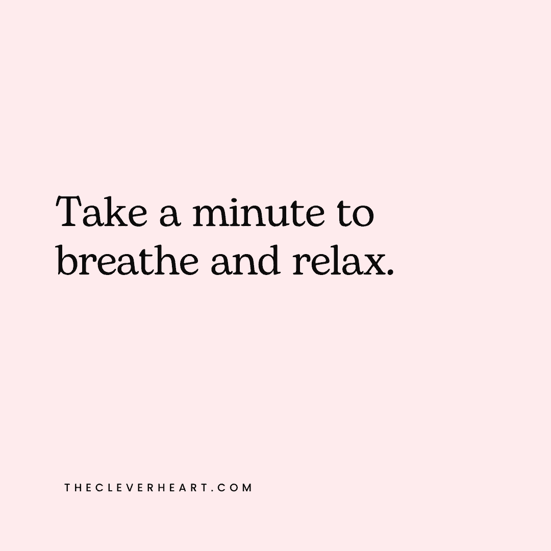 take a minute to breathe and relax daily reminder
