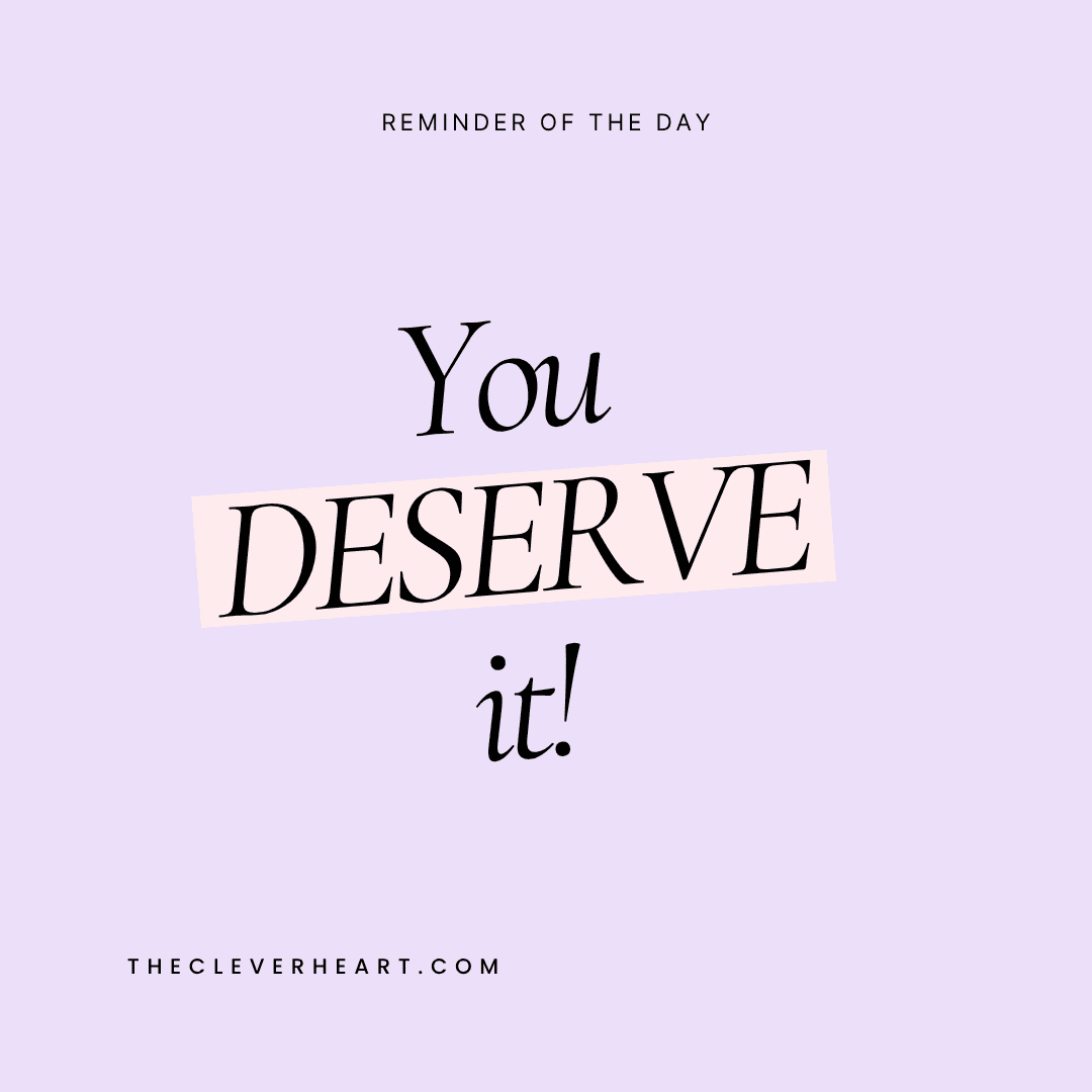 you deserve it daily reminder