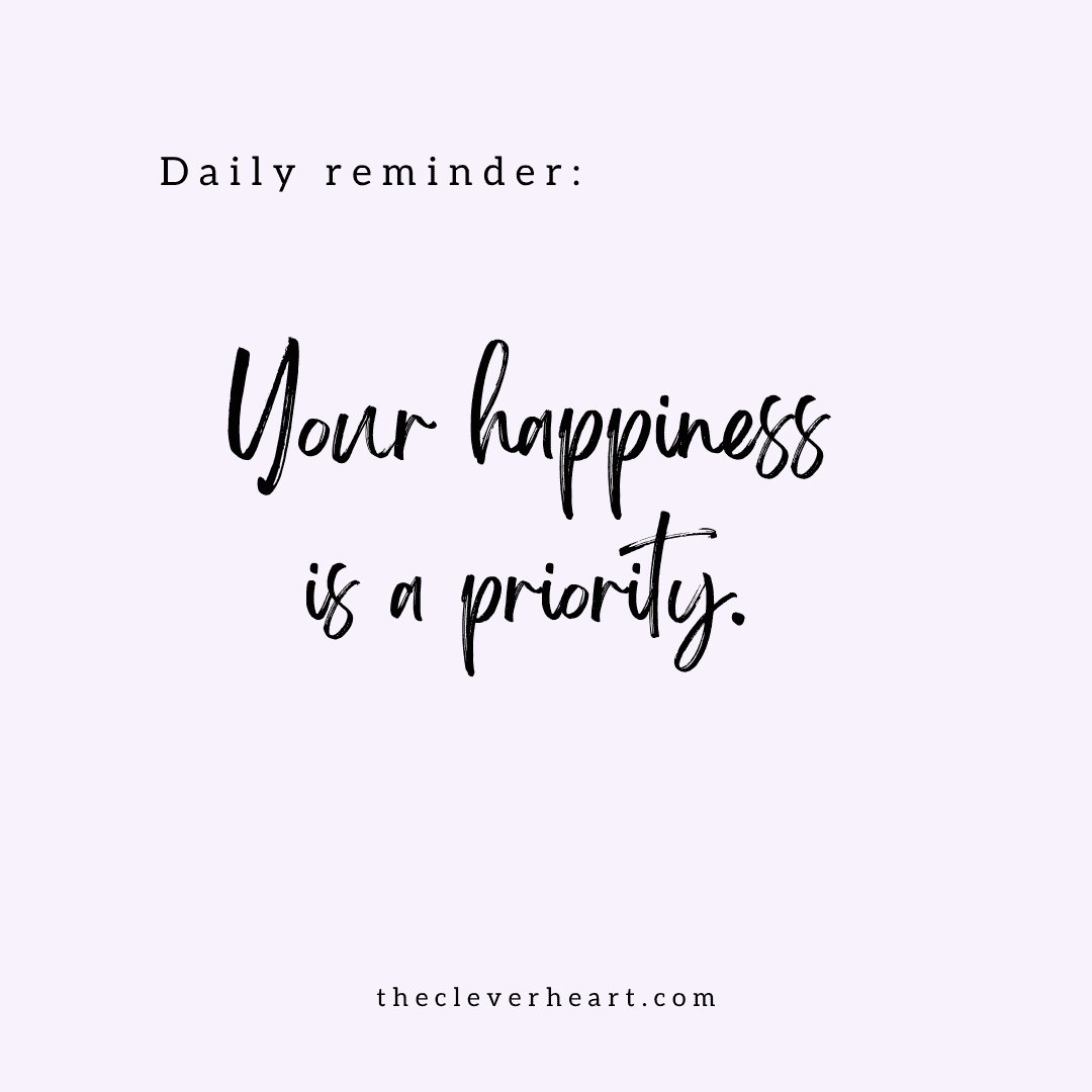 your happiness is a priority daily reminder