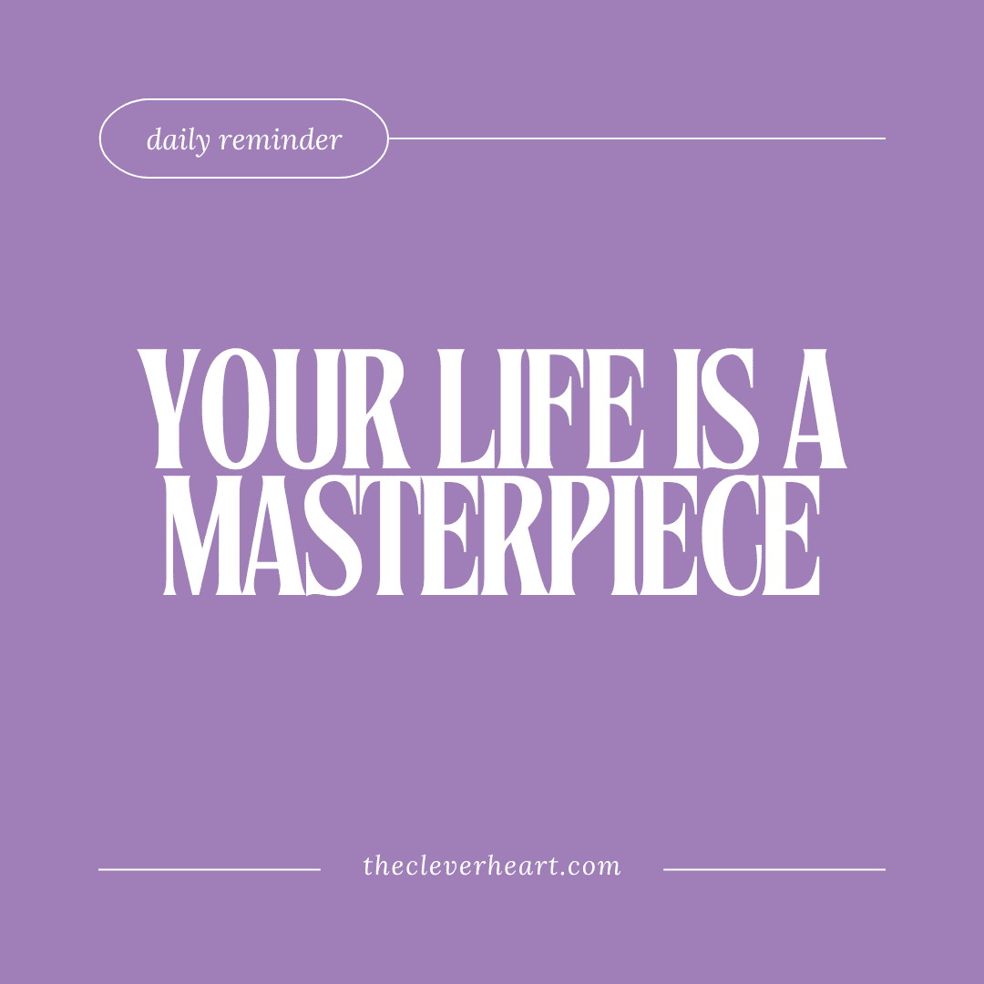 your life is a masterpiece daily reminder